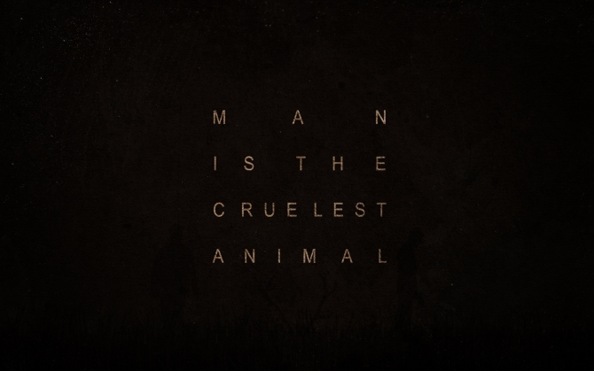 Man is the cruelest animal