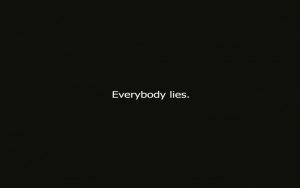 Everybody lies.