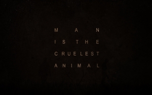 Man is the cruelest animal